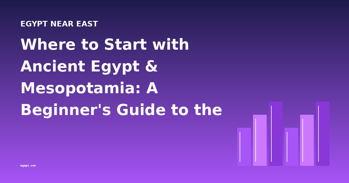 Where to Start with Ancient Egypt & Mesopotamia: A Beginner's Guide to the Best Books